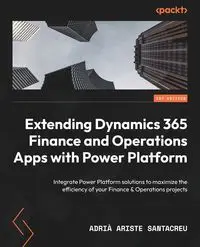 Extending Dynamics 365 Finance and Operations Apps with Power Platform - Santacreu Adrià Ariste