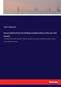 Extracts Selected from the Writings and Observations of the Late John Howard - Howard John