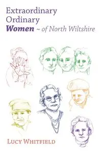 Extraordinary Ordinary Women - of North Wiltshire - Lucy Whitfield