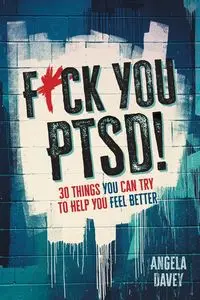 F*ck You PTSD! - Angela Davey