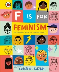 F is for Feminism: An Alphabet Book of Empowerment - Carolyn Suzuki