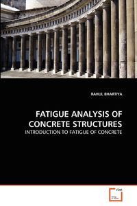 FATIGUE ANALYSIS OF CONCRETE STRUCTURES - BHARTIYA RAHUL