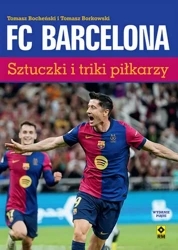 FC Barcelona. Sztuczki i triki piłkarzy - Tomasz Borkowski, Tomasz Bocheński