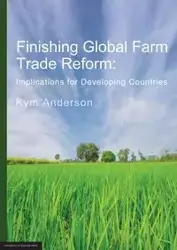 FINISHING GLOBAL FARM TRADE REFORM - Anderson Kym