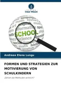 FORMEN UND STRATEGIEN ZUR MOTIVIERUNG VON SCHULKINDERN - Elena Lungu Andreea