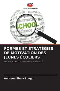 FORMES ET STRATÉGIES DE MOTIVATION DES JEUNES ÉCOLIERS - Elena Lungu Andreea