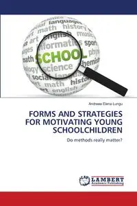 FORMS AND STRATEGIES FOR MOTIVATING YOUNG SCHOOLCHILDREN - Elena Lungu Andreea