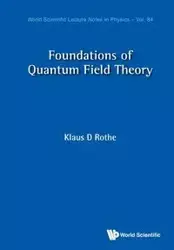 FOUNDATIONS OF QUANTUM FIELD THEORY - KLAUS DIETER ROTHE