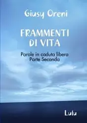 FRAMMENTI DI VITA - Parole in caduta libera - Parte Seconda - oreni giusy