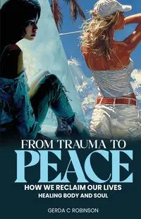 FROM TRAUMA TO  PEACE - GERDA C. ROBINSON