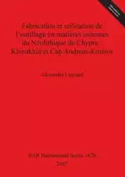 Fabrication et utilisation de l'outillage en matières osseuses du Néolithique de Chypre - Alexandra Legrand