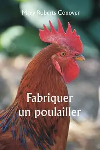 Fabriquer un poulailler - Mary Conover Roberts