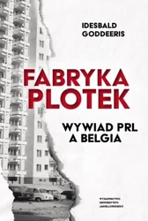 Fabryka Plotek. Wywiad PRL a Belgia - Idesbald Goddeeris