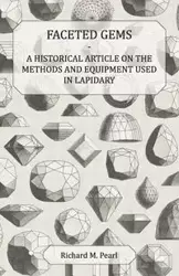 Faceted Gems - A Historical Article on the Methods and Equipment Used in Lapidary - Pearl Richard M.