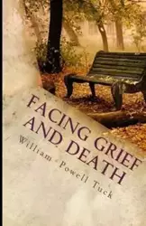 Facing Grief and Death - William Tuck Powell