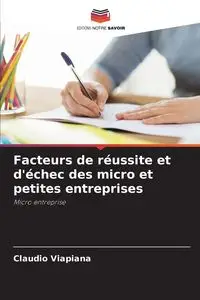 Facteurs de réussite et d'échec des micro et petites entreprises - Viapiana Cláudio