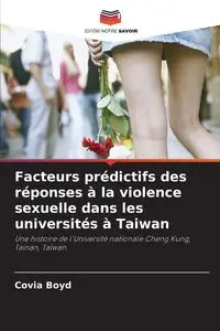 Facteurs prédictifs des réponses à la violence sexuelle dans les universités à Taiwan - Boyd Covia