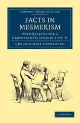 Facts in Mesmerism, with Reasons for a Dispassionate Inquiry Into It - Townshend Chauncy Hare