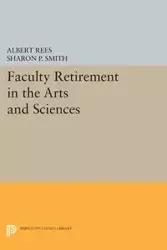 Faculty Retirement in the Arts and Sciences - Albert Rees