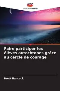 Faire participer les élèves autochtones grâce au cercle de courage - Brett Hancock