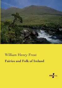 Fairies and Folk of Ireland - William Henry Frost