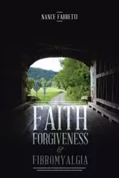 Faith, Forgiveness, & Fibromyalgia - Fabretti Nance