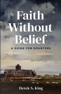 Faith Without Belief - Derek S. King