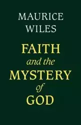 Faith and the Mystery of God - Maurice F. Wiles