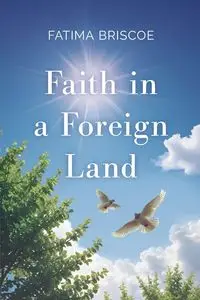 Faith in A Foreign Land - Fatima Briscoe