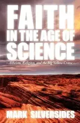 Faith in the Age of Science - Mark Silversides