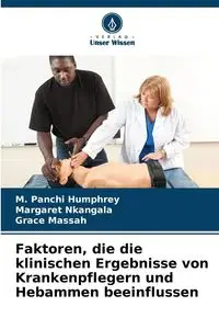 Faktoren, die die klinischen Ergebnisse von Krankenpflegern und Hebammen beeinflussen - Humphrey M. Panchi