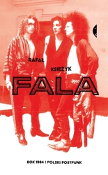 Fala. Rok 1984 i polski postpunk - Rafał Księżyk