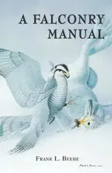 Falconry Manual - Frank Beebe L