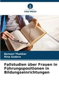 Fallstudien über Frauen in Führungspositionen in Bildungseinrichtungen - Thakkar Bansari