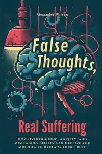 False Thoughts, Real Suffering - Wilson Alexander