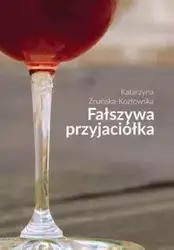 Fałszywa przyjaciółka - Katarzyna Znańska-Kozłowska