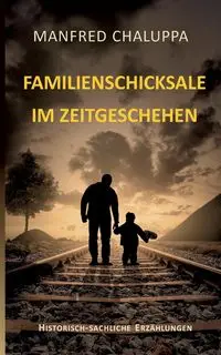 Familienschicksale im Zeitgeschehen - Manfred Chaluppa