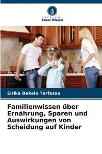 Familienwissen über Ernährung, Sparen und Auswirkungen von Scheidung auf Kinder - Bekele Terfassa Sirika