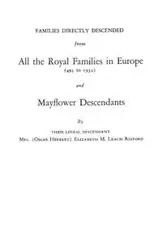 Families Directly Descended from All the Royal Families in Europe (495 to 1932) & Mayflower Descendants. Bound with Supplement - Elizabeth M. Rixford Leach