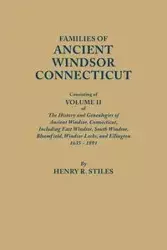 Families of Ancient Windsor, Connecticut. Volume II - Henry R. Stiles