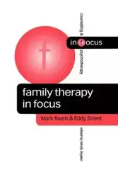 Family Therapy in Focus - Mark Rivett