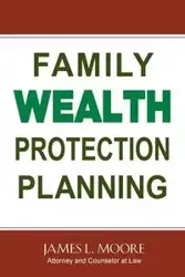 Family Wealth Protection Planning - James L. Moore