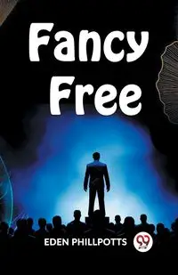 Fancy Free - EDEN PHILLPOTTS