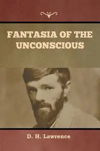 Fantasia of the Unconscious - Lawrence D.  H.