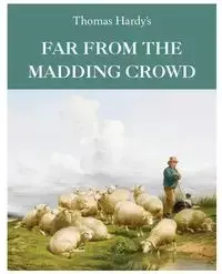 Far From the Madding Crowd - Thomas Hardy