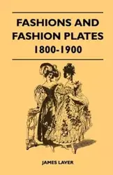 Fashions and Fashion Plates 1800-1900 - James Laver