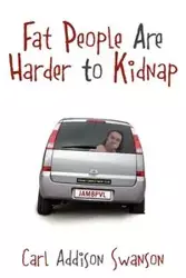 Fat People Are Harder to Kidnap - Carl Swanson Addison