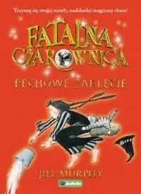 Fatalna czarownica T.3 Pechowe zaklęcie - Jill Murphy