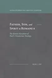 Father, Son, and Spirit in Romans 8 - Fay Ron C.