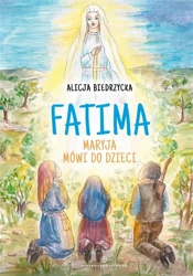 Fatima. Maryja mówi do dzieci - Alicja Biedrzycka